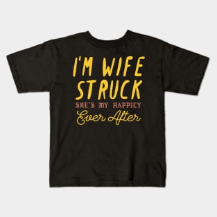 I'm Wife Struck. She's My Happily Ever After Kids T-Shirt